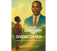 From Orphan to Overcomer: Rising from Pain to Purpose Through the Power of Christ