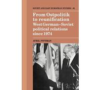 From Ostpolitik to Reunification: West German-Soviet Political Relations since 1974: 85 (Cambridge Russian, Soviet and Post-Soviet Studies, Series Number 85)