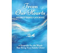 From Our Hearts: Shared Family Journal: A Keepsake for the Words That Bring Your Family Closer (From My Heart to Yours)