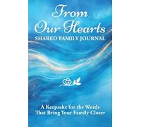 From Our Hearts: Shared Family Journal: A Keepsake for the Words That Bring Your Family Closer (From My Heart to Yours)