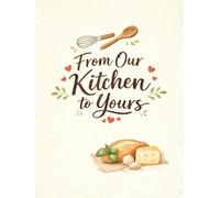 From Our Kitchen to Yours: Before We Forget, Let’s Write Them Down: A Keepsake Cookbook to Capture Your Most Cherished Meals