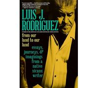 From Our Land to Our Land: Essays, Journeys, and Imaginings from a Native Xicanx Writer