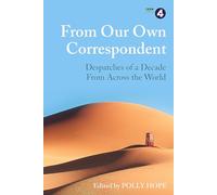From Our Own Correspondent: Dispatches of a Decade from Across the World