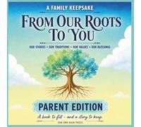 From Our Roots to You: An Indian Family Keepsake: Our Stories, Our Traditions, Our Values & Our Blessings
