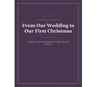 From Our Wedding to Our First Christmas: An Elegant Year-One Keepsake for Couples Married This Year
