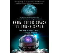 From Outer Space to Inner Space : An Apollo Astronaut's Journey Through the Material and Mystical Worlds