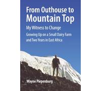 From Outhouse to Mountain Top: My Witness to Change: Growing Up on a Small Dairy Farm and Two Years in East Africa