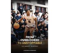 From Overlooked to Unstoppable: The Basketball Mindset Blueprint for Benched, Cut, and Overlooked Players Fighting for Playing Time