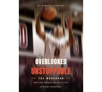 From Overlooked to Unstoppable: The Workbook: A Mental Toughness and Mindset Journal for Benched, Overlooked, and Underestimated Basketball Players