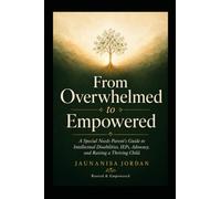From Overwhelmed to Empowered:: A Special Needs Parent's Complete Guide to Intellectual Disabilities, IEPs, Advocacy, and Raising a Thriving Child (Rooted & Empowered)