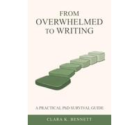 From Overwhelmed to Writing: A Practical PhD Survival Guide