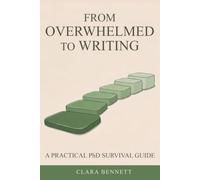 From Overwhelmed to Writing: A Practical PhD Survival Kit