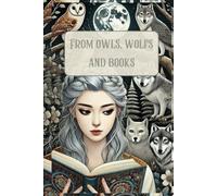 From Owls, Wolves, and Books: Wisdom, Wildness, and the Magic of Stories