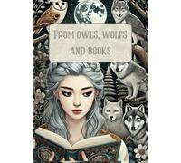 From Owls, Wolves, and Books: Wisdom, Wildness, and the Magic of Stories