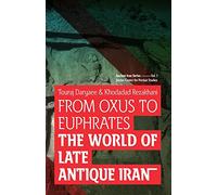 From Oxus to Euphrates: The World of Late Antique Iran: Volume 1 (Ancient Iran Series)