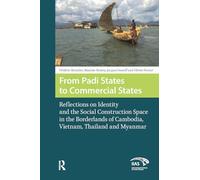 From Padi States to Commercial States: Reflections on Identity and the Social Construction Space in the Borderlands of Cambodia, Vietnam, Thailand and Myanmar (Global Asia)