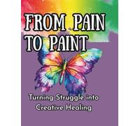 From Pain to Paint Journal: Turning Struggle into Creative Healing