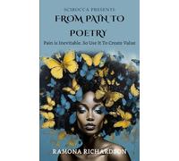 From Pain To Poetry: Pain is Inevitable. So Use It To Create Value.