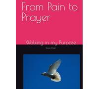 From Pain to Prayer: Walking in my Purpose