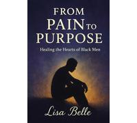From Pain to Purpose: Healing the Hearts of Black Men