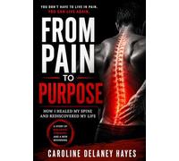 FROM PAIN TO PURPOSE: How I Healed My Spine and Rediscovered My Life