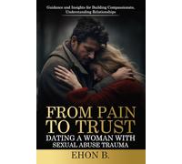 From Pain to TRUST Dating a Woman with Sexual Abuse Trauma: Relationships , Trauma, Dating books for men, Dating advice for men,Sexual trauma, Sexual ... Marriage Counseling workbooks, Marriage books