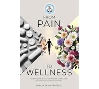 From Pain To Wellness: Overcoming Autoimmune Diseases, An Undisclosed Epidemic
