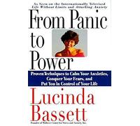 From Panic to Power: Proven Techniques to Calm Your Anxieties, Conquer Your Fears, and Put You in Control of Your Life