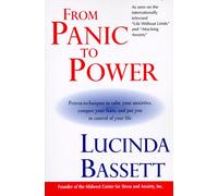 From Panic to Power: Proven Techniques to Calm Your Anxieties, Conquer Your Fears, and Put You in Control of Your Life