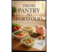 From Pantry To Portfolio: How To Retire By Cooking At Home