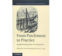 From Parchment to Practice: Implementing New Constitutions (Comparative Constitutional Law and Policy)