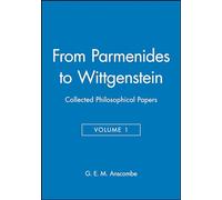 From Parmenides to Wittgenstein, Volume 1: Collected Philosophical Papers (Collected Philosophical Papers of G. E. M. Anscombe)