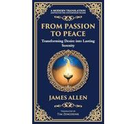 From Passion to Peace: Transforming Desire into Lasting Serenity (Deluxe Hardbound Edition) (73) (Library of Alexandria)