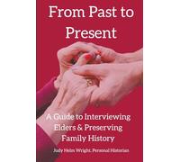 From Past to Present: A Guide to Interviewing Elders & Preserving Family History