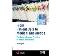 From Patient Data to Medical Knowledge: The Principles and Practice of Health Informatics by Paul Taylor (2006-03-13)