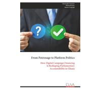 From Patronage to Platform Politics: How Digital Campaign Financing Is Reshaping Parliamentary Accountability in Ghana