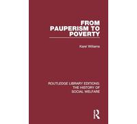 From Pauperism to Poverty: 24 (Routledge Library Editions: The History of Social Welfare)