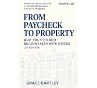 From Pay check to Property: “Quit Your Job, Invest Smart, and Build Financial Freedom with Bricks”: 7 (Tax-Smart Property Investor Series)