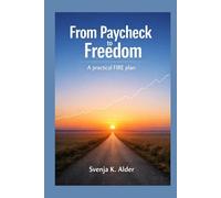 From Paycheck to Freedom: A practical FIRE plan to build wealth and reclaim your time