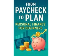 From Paycheck to Plan: Personal Finance for Beginners in Their 20s & 30s - Budgeting, Saving, Debt Payoff & Investing: A step-by-step money system to ... choose smart debt strategies ( snowball )