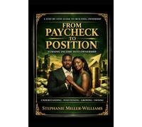 FROM PAYCHECK TO POSITION: Turning Income Into Ownership (THE PERSONAL ASSET SYSTEM™ Building Wealth Step by Step)