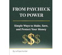 From Paycheck to Power: Simple Ways to Make, Save, and Protect Your Money