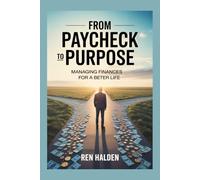 From Paycheck to Purpose: Managing Finances for a Better Life.