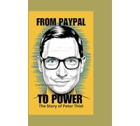 FROM PAYPAL TO POWER: The Story of Peter Thiel