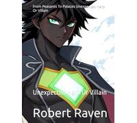 From Peasants To Palaces Unexpected Hero Or Villain: Unexpected Hero Or Villain