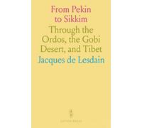 From Pekin to Sikkim: Through the Ordos, the Gobi Desert, and Tibet