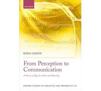 From Perception to Communication: A Theory of Types for Action and Meaning: 16 (Oxford Studies in Semantics and Pragmatics)