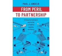 From Peril to Partnership: US Security Assistance and the Bid to Stabilize Colombia and Mexico