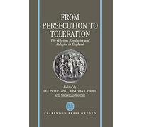 From Persecution to Toleration: The Glorious Revolution and Religion in England