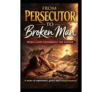 From Persecutor to Broken Man: When God Confronts the Sinner